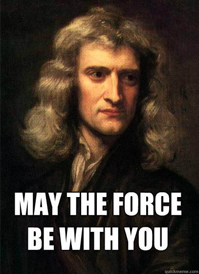 May the force
be with you - May the force
be with you  Newton