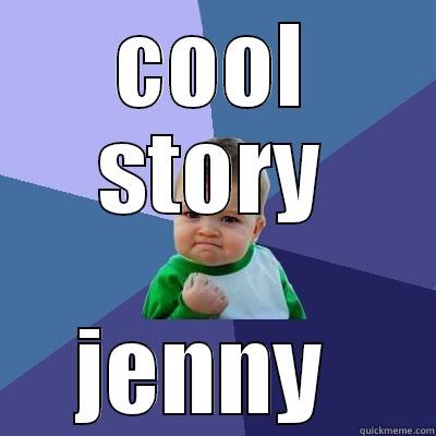 COOL STORY JENNY  Success Kid