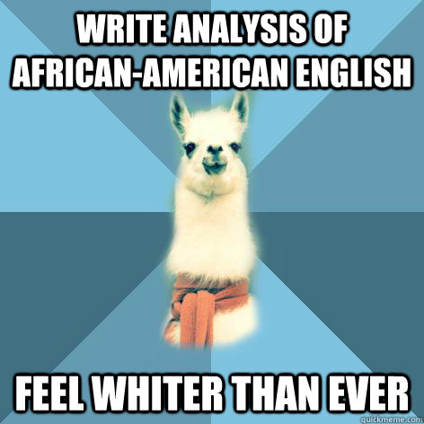 Write analysis of African-American English Feel whiter than ever  Linguist Llama