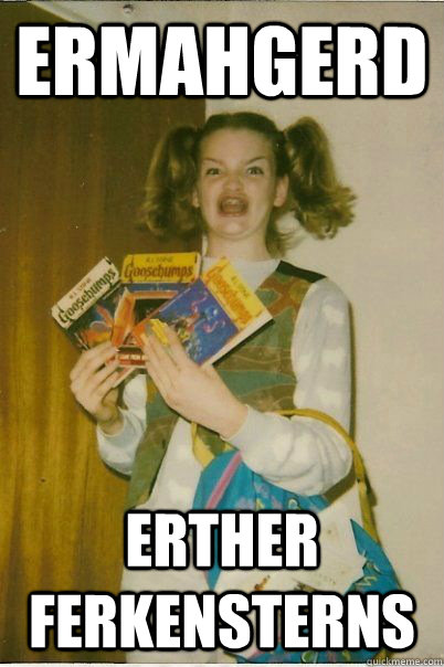 ERMAHGERD Erther Ferkensterns  BERKSv
