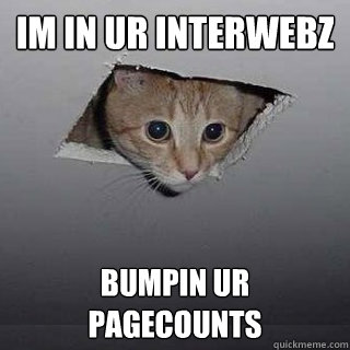 Im in ur interwebz bumpin ur pagecounts - Im in ur interwebz bumpin ur pagecounts  Misc
