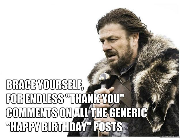 Brace yourself, 
For endless 