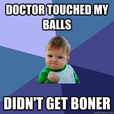 Doctor touched my balls didn't get boner - Doctor touched my balls didn't get boner  Success Kid