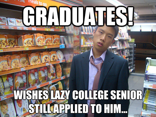 Graduates! wishes lazy college senior still applied to him...  Disenchanted Young Professional