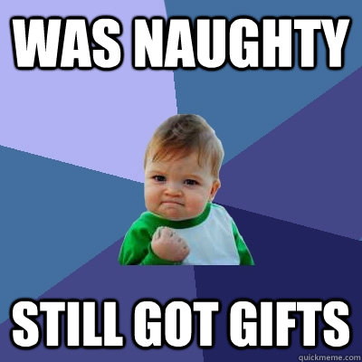 Was Naughty Still got gifts  Success Kid