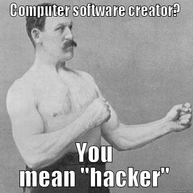 Computer Hacker - COMPUTER SOFTWARE CREATOR? YOU MEAN 
