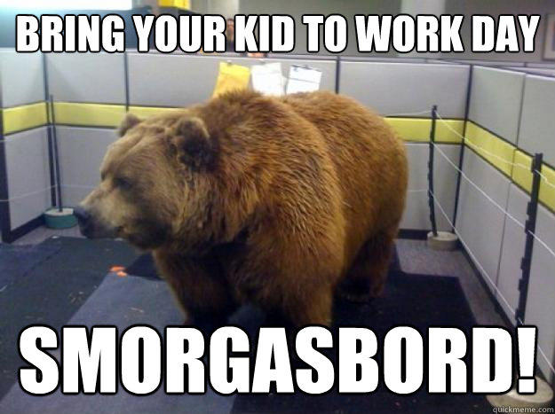 Bring your kid to work day smorgasbord!  