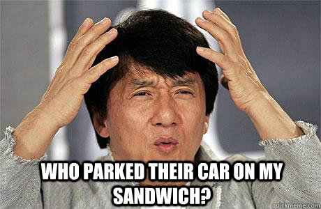  Who parked their car on my sandwich?  EPIC JACKIE CHAN