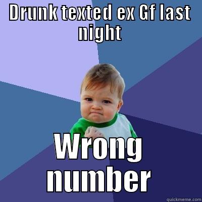 DRUNK TEXTED EX GF LAST NIGHT WRONG NUMBER Success Kid