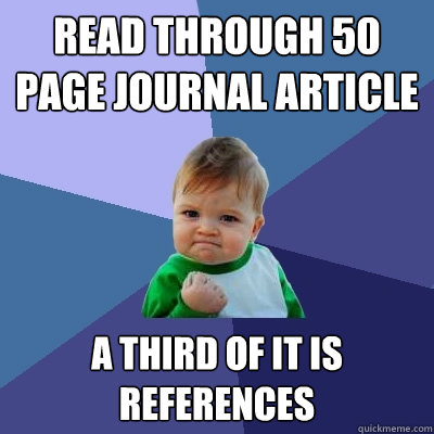 read through 50 page journal article a third of it is references  Success Kid
