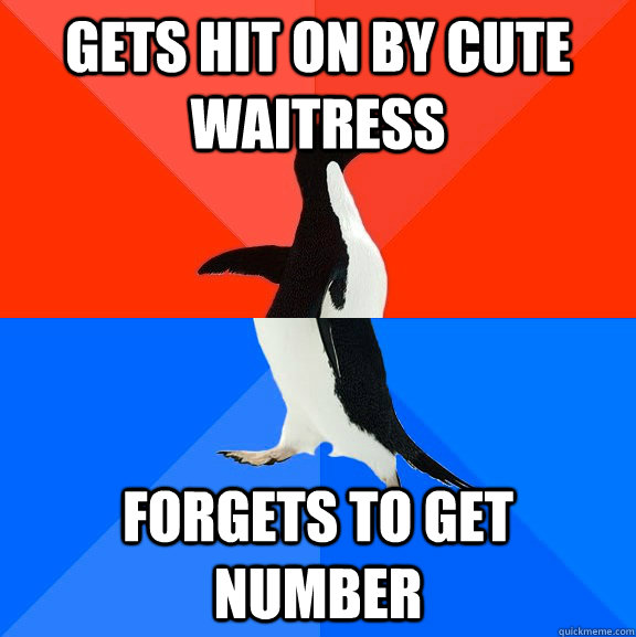 Gets hit on by cute waitress Forgets to get number  Socially Awesome Awkward Penguin