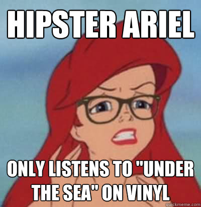 HIPSTER ARIEL ONLY LISTENS TO 