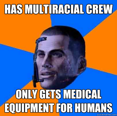 has multiracial crew only gets medical equipment for humans  Shepards life