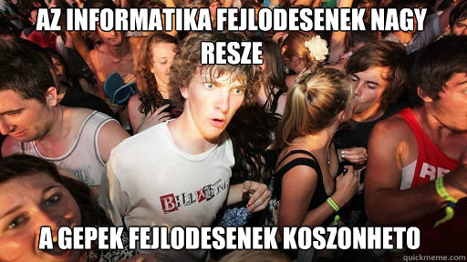 az informatika fejlodesenek nagy resze a gepek fejlodesenek koszonheto  Sudden Clarity Clarence