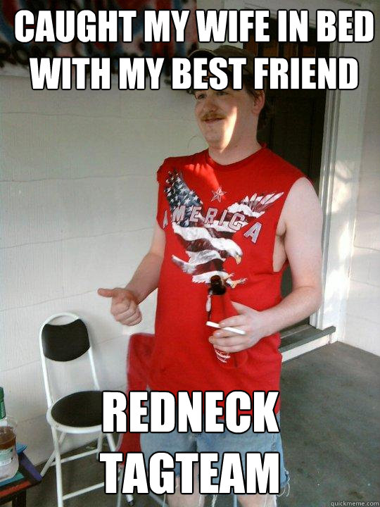 Caught my wife in bed with my best friend redneck tagteam  Redneck Randal