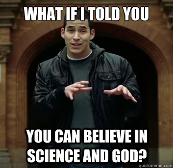 What if i told you You can believe in science and god? - What if i told you You can believe in science and god?  Misc