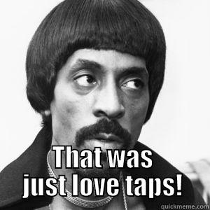  THAT WAS JUST LOVE TAPS! Misc