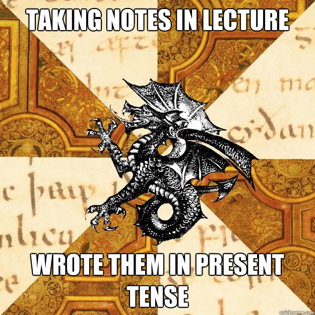 Taking notes in lecture wrote them in present tense - Taking notes in lecture wrote them in present tense  History Major Heraldic Beast