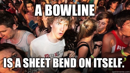 A bowline Is a sheet bend on itself.  Sudden Clarity Clarence