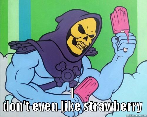  I DON'T EVEN LIKE STRAWBERRY Misc