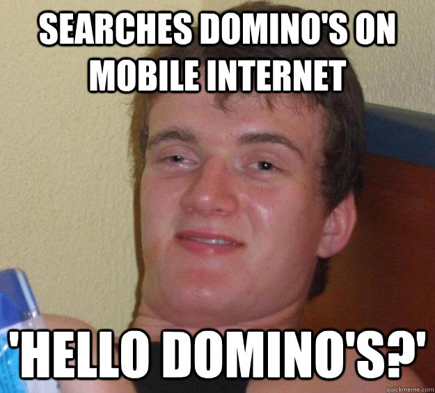 searches domino's on mobile internet 'hello domino's?'  10 Guy