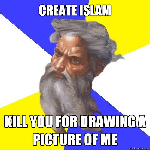 Create Islam Kill you for drawing a picture of me  Advice God