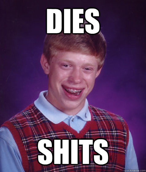 DIES SHITS - DIES SHITS  Bad Luck Brian