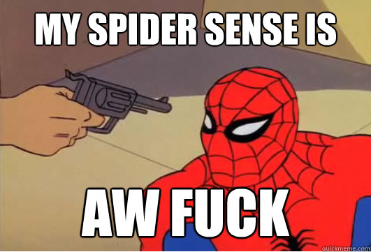 My spider sense is aw fuck - My spider sense is aw fuck  Spiderman Gun