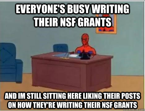 Everyone's busy writing their NSF grants and im still sitting here liking their posts on how they're writing their nsf grants  Spiderman Desk