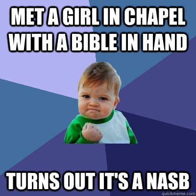 Met a girl in chapel with a bible in hand Turns out it's a NASB  Success Kid