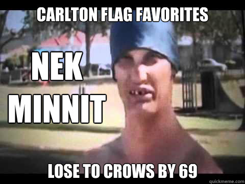 CARLTON FLAG FAVORITES LOSE TO CROWS BY 69 NEK MINNIT  