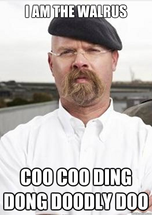 I AM THE WALRUS COO COO DING DONG DOODLY DOO - I AM THE WALRUS COO COO DING DONG DOODLY DOO  Jamie Hyneman