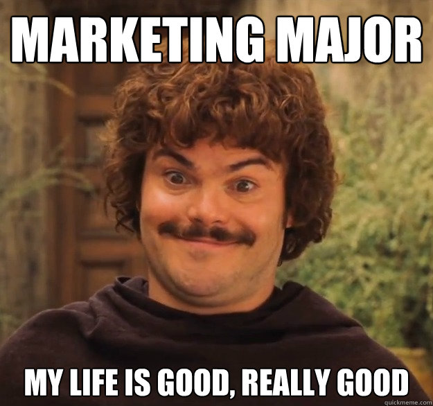 Marketing Major My Life is Good, Really Good  Marketing