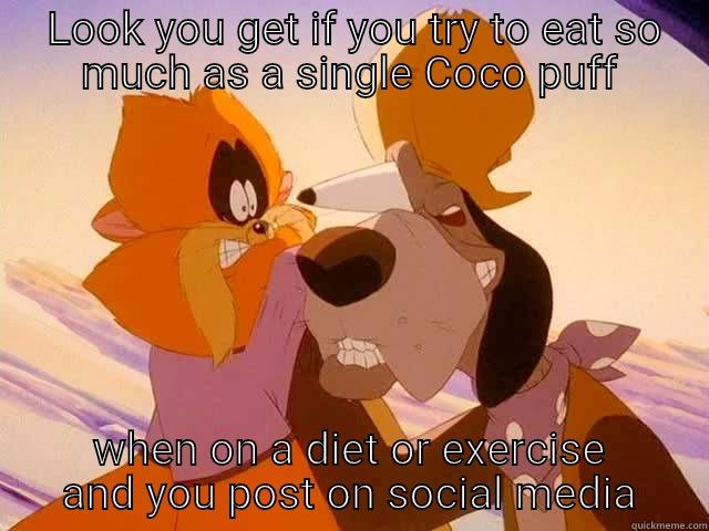  LOOK YOU GET IF YOU TRY TO EAT SO MUCH AS A SINGLE COCO PUFF WHEN ON A DIET OR EXERCISE AND YOU POST ON SOCIAL MEDIA Misc