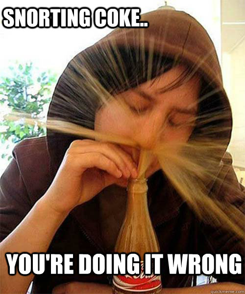 snorting coke.. you're doing it wrong - snorting coke.. you're doing it wrong  Misc