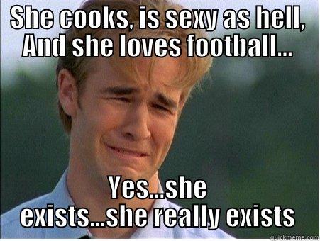 SHE COOKS, IS SEXY AS HELL, AND SHE LOVES FOOTBALL... YES...SHE EXISTS...SHE REALLY EXISTS 1990s Problems