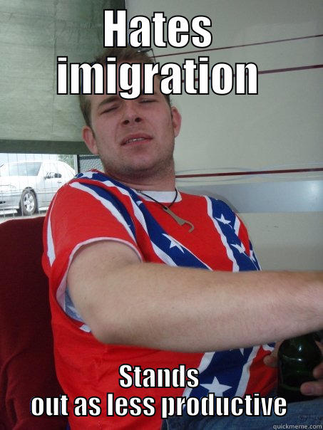 HATES IMIGRATION STANDS OUT AS LESS PRODUCTIVE Misc