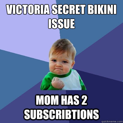 Victoria Secret Bikini Issue mom has 2 subscribtions  Success Kid
