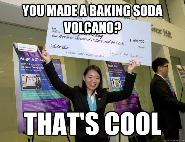 You made a baking soda volcano? That's cool  