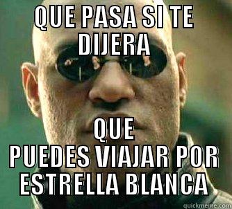 QUE PASA SI TE DIJERA QUE PUEDES VIAJAR POR ESTRELLA BLANCA Matrix Morpheus