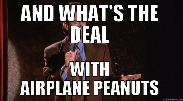 AND WHAT'S THE DEAL WITH AIRPLANE PEANUTS Misc