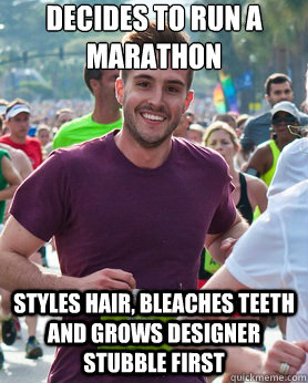 decides to run a marathon styles hair, bleaches teeth and grows designer stubble first  Ridiculously photogenic guy