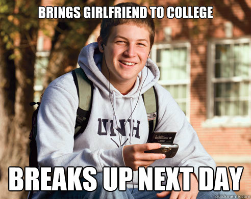 Brings girlfriend to college breaks up next day  College Freshman