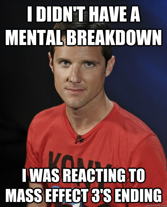 I didn't have a mental breakdown I was reacting to Mass Effect 3's ending  Confused Jason Russell