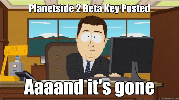 Planetside 2 Beta Key Posted Aaaand it's gone - Planetside 2 Beta Key Posted Aaaand it's gone  aaaand its gone