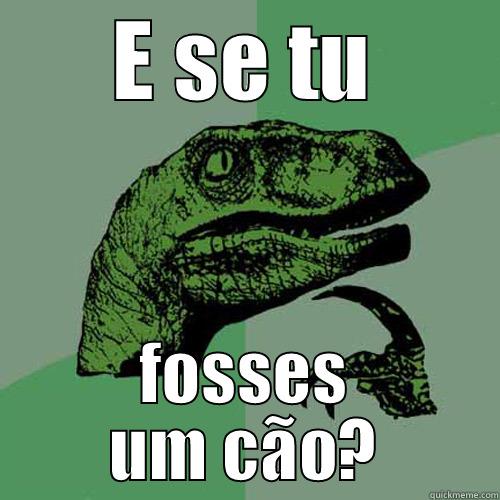 E SE TU FOSSES UM CÃO? Philosoraptor