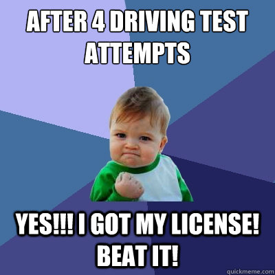 After 4 Driving test attempts Yes!!! I got my License! Beat it! - After 4 Driving test attempts Yes!!! I got my License! Beat it!  Success Kid