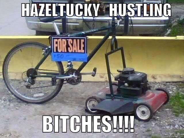        HAZELTUCKY   HUSTLING                 BITCHES!!!!             Misc