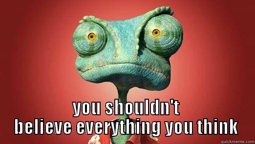  YOU SHOULDN'T BELIEVE EVERYTHING YOU THINK Misc