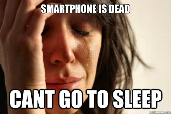 smartphone is dead  cant go to sleep   First World Problems